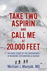 Take Two Aspirin and Call Me at 20,000 Feet An Eagle Scout at the Crossroads of Medicine, Exploration, and Science cover image