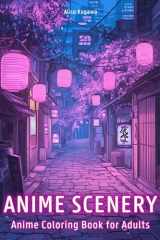 Anime Scenery: Anime Coloring Book for Adults with Japanese Garden, Vibrant Cityscape, Cozy Town, and Much More cover image