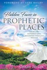 Hidden Faces in Prophetic Places Unveiling Supernatural Mysteries Through Prayer cover image