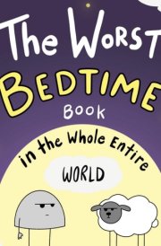The Worst Bedtime Book in the Whole Entire World A Seriously Silly Story for Kids cover image