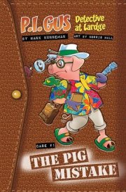 P.I. Gus , Detective at Lardge: Case 1 The Pig Mistake cover image