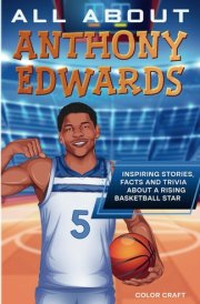 All About Anthony Edwards: Inspiring stories, facts and trivia about a rising basketball superstar: All the history, details and incredible feats you ... of Anthony Edwards (Basketball Bio Books) cover image