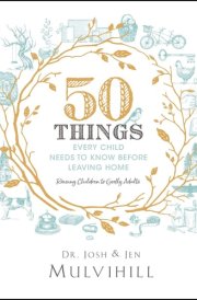 50 Things Every Child Needs to Know Before Leaving Home (Biblical Parenting) cover image