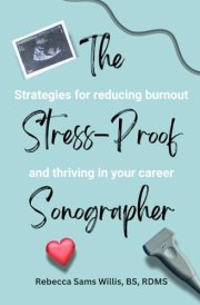 The Stress-Proof Sonographer: Strategies for reducing burnout and thriving in your career cover image