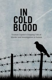 In Cold Blood: Truman Capote's Gripping Tale of Murder and Investigation in Kansas cover image