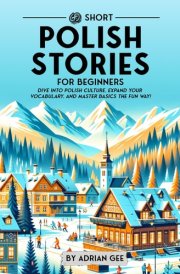 69 Short Polish Stories for Beginners Dive Into Polish Culture, Expand Your Vocabulary, and Master Basics the Fun Way! cover image