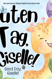 Guten Tag, Giselle! Good Day, Giselle! Kids Learn German | Bilingual English German Book for Kids: Learn Easy German Phrases with Fun Interactive Educational Activity Worksheets cover image