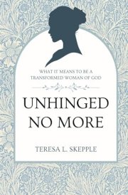 Unhinged No More What It Means to be a Transformed Woman of GOd cover image