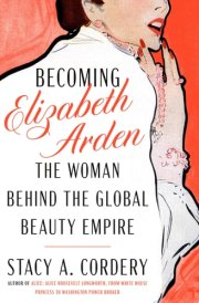 Becoming Elizabeth Arden The Woman Behind the Global Beauty Empire cover image