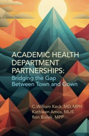 Academic Health Department Partnerships: Bridging The Gap Between Town and Gown cover image
