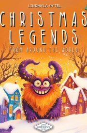 Christmas Legends from Around the World: Uncovering the Characters and Myths That Make Christmas Special Worldwide – From Krampus to Lesser-Known Legends (Little Curious Minds) cover image