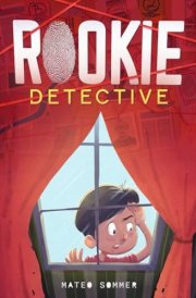 Rookie Detective: A Mystery Adventure Chapter Book for Kids to Boost Critical Thinking, Courage, and Confidence (Chapter Books for 2nd, 3rd, and 4th Graders) cover image