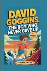 DAVID GOGGINS: The Boy Who Never Gave up- A Biography For kids cover image