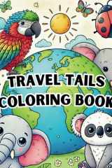 Travel Tails Coloring Book: Animal Coloring Book - 40 Animals From Around the World to Color for Preschool and School Children cover image