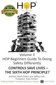 HOP Beginners Guide To Doing Safety Differently - Volume 3 - Controls Save Lives - The 6th Principle of HOP?: HOP Into Action by Putting Human and Organizational Performance Principles Into Practice cover image