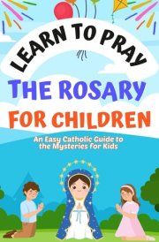 Learn to Pray the Rosary for Children: An easy Catholic guide to the mysteries for kids cover image
