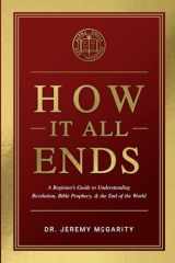 How It All Ends A Beginner's Guide to Understanding Revelation, Bible Prophecy, and the End of the World cover image