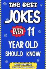 The Best Jokes Every 11 Year Old Should Know: Funny Jokes to Make You Laugh. Knock Knock Jokes, Riddles, Question and Answers for Tween Boys and Girls (The Best Jokes for Kids) cover image