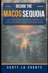 Decode macOS Sequoia: Getting Started with macOS 15 for Macbook, Mac Mini and iMac cover image