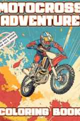 Motocross Adventure Coloring Book: Inspiring and Awesome Coloring Pages for Kids Ages 4-12, for Boys and Girls Who Love Motocross Adventures! cover image
