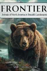 Frontier Coloring Book for Adults | Animals of North America in Majestic Landscapes | Outdoor Nature scenes: Sketch Style Wildlife Designs Including ... Elk and much more...... Great Gift for Men cover image