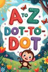 A to Z Dot-To-Dot: Alphabet Activity Book for Kids | Learn the Alphabet with Pictures and Words to Trace, Over 100 Pages of Educational Fun cover image