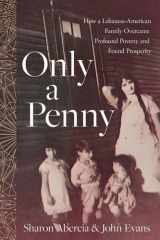 Only a Penny How a Lebanese-American Family Overcame Profound Poverty and Found Prosperity cover image
