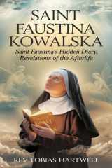 Saint Faustina Kowalska - Saint Faustina's Hidden Diary, Revelations Of The Afterlife cover image