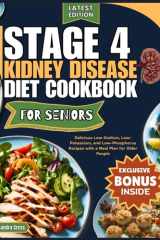 STAGE 4 KIDNEY DISEASE DIET COOKBOOK FOR SENIORS: Delicious Low-Sodium, Low-Potassium, and Low-Phosphorus Recipes with a Meal Plan for Older People ... Senior Solutions for Stages 4 & 3) cover image