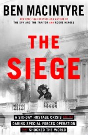 The Siege A Six-Day Hostage Crisis and the Daring Special-Forces Operation That Shocked the World cover image