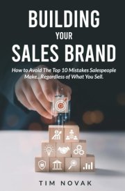 BUILDING YOUR SALES BRAND: How to Avoid The Top 10 Mistakes Salespeople Make...Regardless of What You Sell. cover image