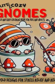 Cute & Cozy Gnomes: Bold and Easy Coloring Book for Kids and Adults, Simple Bold Designs for Stress Relief and Relaxation. cover image