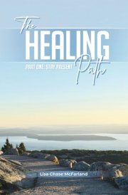 The Healing Path: Part One: Stay Present cover image