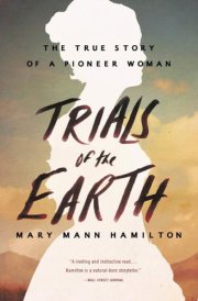 Trials of the Earth The True Story of a Pioneer Woman cover image