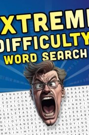 EXTREME DIFFICULTY word search: VERY Hard Wordsearches for Extreme Puzzle Lovers with 100 Words per Puzzle & 5,000 Rare Words - Challenging & Difficult Word Search Book for Adults & Smart Teens cover image