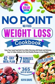No Point No Fuss Weight Loss Cookbook: Enjoy Your Loved Food Guilt-Free While Slimming with Simple and Delicious, Easy-To-Follow Authentic No-Point Healthy Recipes to Lose Weight. COLOR EDITION cover image