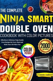 The Complete Ninja Smart Double Oven Cookbook with Color Pictures: Effortless & Delicious Ninja Double Oven Recipes for Every Meal and Make Your Life More Fun cover image