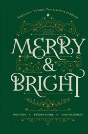 Merry and Bright Rediscover the Hope, Peace, and Joy of Advent cover image