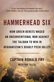 Hammerhead Six How Green Berets Waged an Unconventional War Against the Taliban to Win in Afghanistan's Deadly Pech Valley cover image