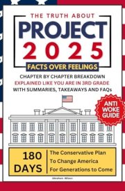Project 2025: Chapter by Chapter Breakdown Explained Like You Are in 3rd Grade. With Summaries, Takeaways and FAQs cover image