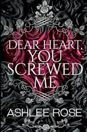 Dear Heart, You Screwed Me cover image