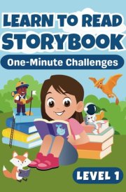 Learn to Read Storybook: One-Minute Reading Challenges for Grade 1, Kids 5-7, and Struggling Readers (Learn to Read Storybook: One-Minute Challenges) cover image