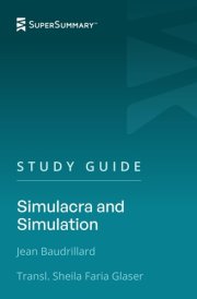 Study Guide: Simulacra and Simulation by Jean Baudrillard, Transl. Sheila Faria Glaser (SuperSummary) cover image