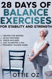 28 Days of Balance Exercises for Stability and Strength: 10 Minutes Daily Exercise Routines to Boost Stability and Increase Core Strength for Seniors. Illustrations, Videos and Progress Tracker. cover image