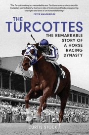 The Turcottes The Remarkable Story of a Horse Racing Dynasty cover image
