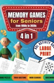 MEMORY GAMES FOR SENIORS 4 in 1 Large Print Activity Book: Engage Your Mind with Trivia Questions, Word Searches, Sudoku Puzzles, and Crosswords from the 1950s to 2020s cover image