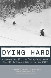 Dying Hard Company B, 39th Infantry Regiment, 9th US Infantry Division in WWII cover image