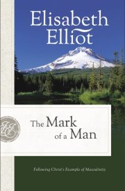 The Mark of a Man Following Christ's Example of Masculinity cover image