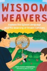 Wisdom Weavers Explore the Ojibwe Language and the Meaning of Dream Catchers cover image