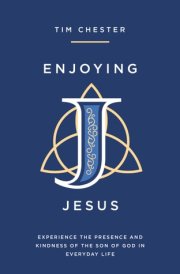 Enjoying Jesus Experience the Presence and Kindness of the Son of God in Everyday Life cover image